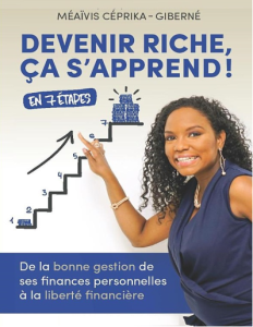 Devenir riche, ça s’apprend De la bonne gestion de ses finances personnelles à la liberté financière