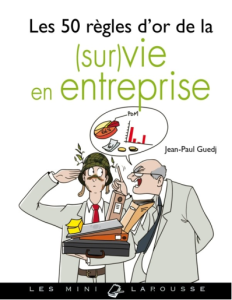 Les 50 règles dor de la (sur)vie en entreprise (Guedj, Jean-Paul